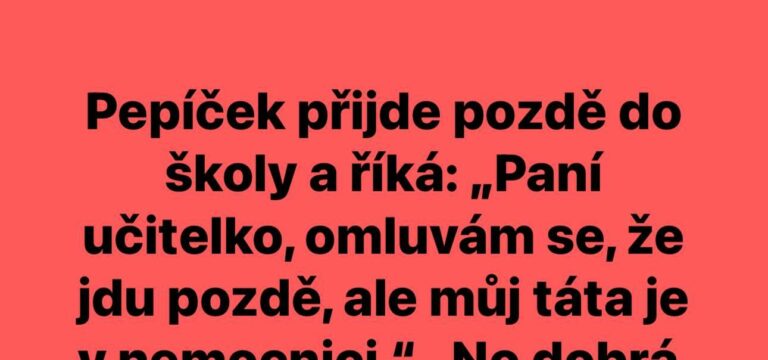 VTIP: Pepíček přijde pozdě do školy a říká…